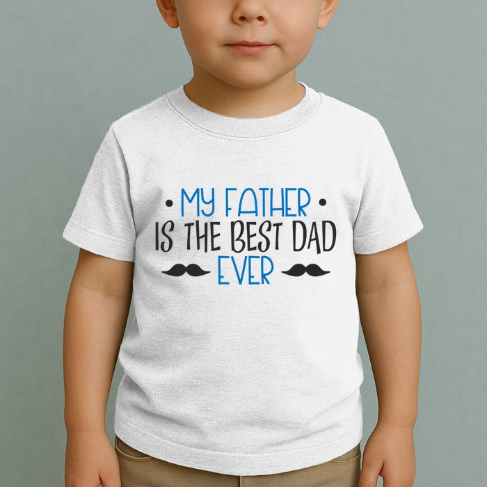 My Father Is The Best Dad Ever Mustache Toddler T-Shirt