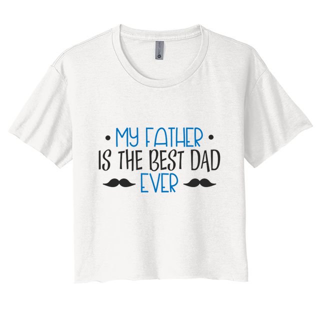 My Father Is The Best Dad Ever Mustache Crop Top