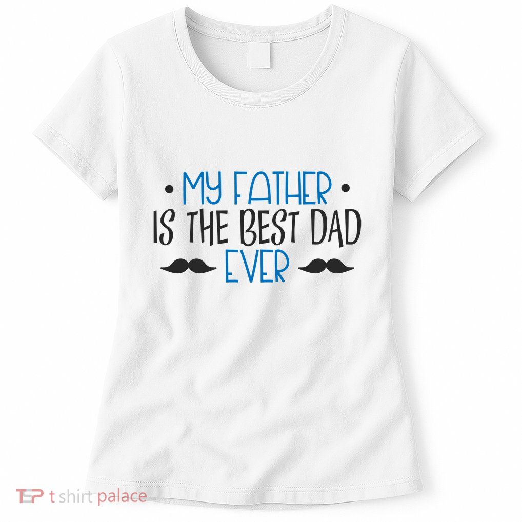 My Father Is The Best Dad Ever Mustache Womens T-Shirt