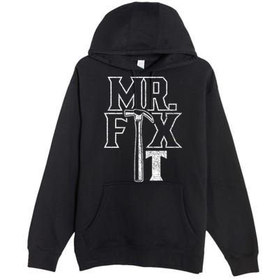 Mr Fix It Repair Overhaul Fixing Handy Cool Gift Premium Pullover Hoodie