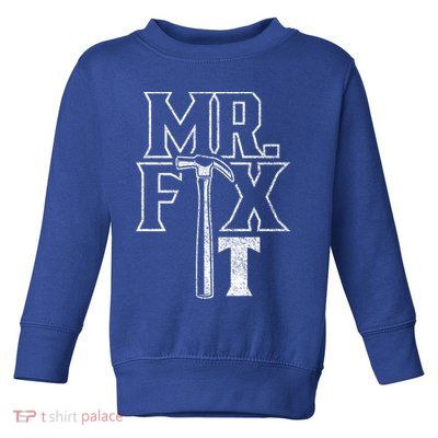 Mr Fix It Repair Overhaul Fixing Handy Cool Gift Toddler Sweatshirt