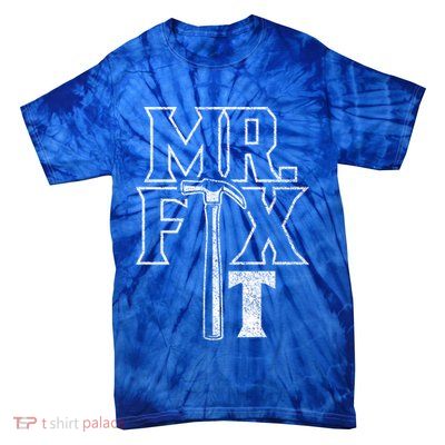 Mr Fix It Repair Overhaul Fixing Handy Cool Gift Tie-Dye T-Shirt