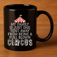 My Family Is Just One Tent Away From Circus Sarcastic Parent Funny Gift 11oz C Handle Ceramic Mug