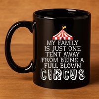 My Family Is Just One Tent Away From Circus Sarcastic Parent Funny Gift 11oz C Handle Ceramic Mug