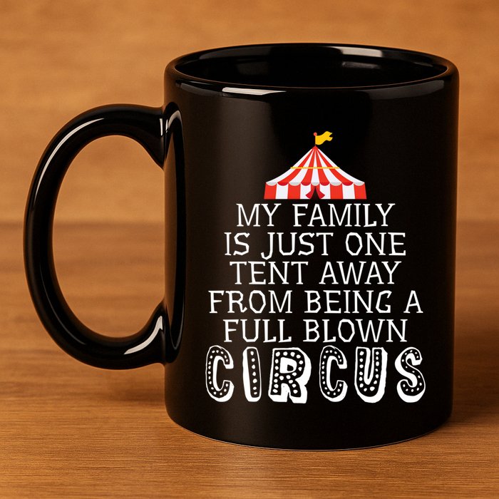 My Family Is Just One Tent Away From Circus Sarcastic Parent Funny Gift 11oz C Handle Ceramic Mug