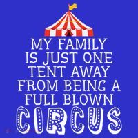 My Family Is Just One Tent Away From Circus Sarcastic Parent Funny Gift T-Shirt