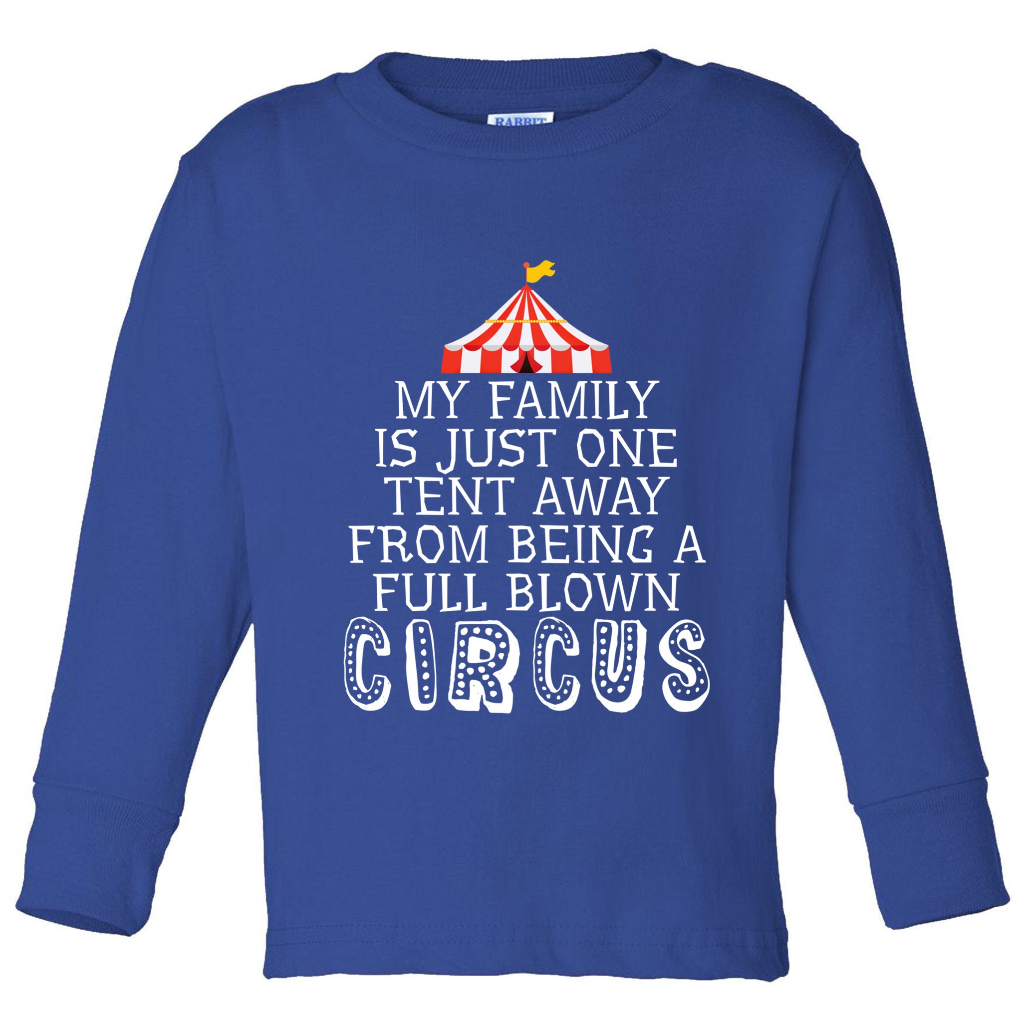 My Family Is Just One Tent Away From Circus Sarcastic Parent Funny Gift Toddler Long Sleeve Shirt