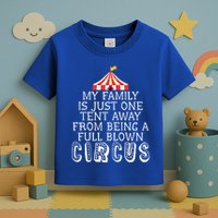 My Family Is Just One Tent Away From Circus Sarcastic Parent Funny Gift Toddler T-Shirt