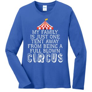 My Family Is Just One Tent Away From Circus Sarcastic Parent Funny Gift Ladies Long Sleeve Shirt