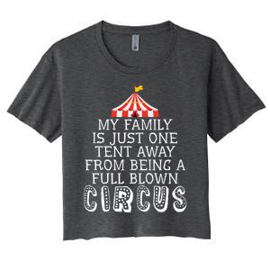 My Family Is Just One Tent Away From Circus Sarcastic Parent Funny Gift Women's Crop Top Tee