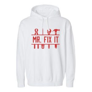 Mr Fix It Dad Fathers Day Daddy Husband Handy Grandpa Gift Garment-Dyed Fleece Hoodie