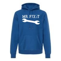 Mr Fix It Handy Dad Mechanic Fathers Day Gift Meaningful Gift Premium Hoodie