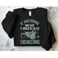 Machinist Funny Joke Humor CNC Machinist Gift Sweatshirt
