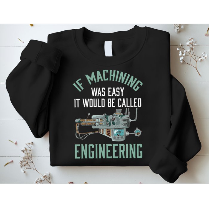 Machinist Funny Joke Humor CNC Machinist Gift Sweatshirt