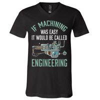 Machinist Funny Joke Humor CNC Machinist Gift V-Neck T-Shirt