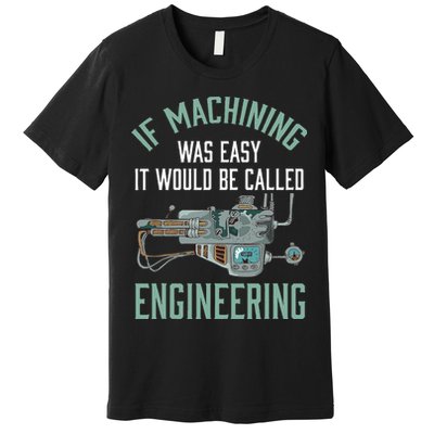 Machinist Funny Joke Humor CNC Machinist Gift Premium T-Shirt