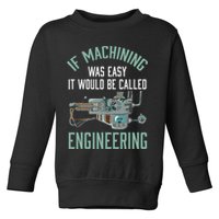 Machinist Funny Joke Humor CNC Machinist Gift Toddler Sweatshirt