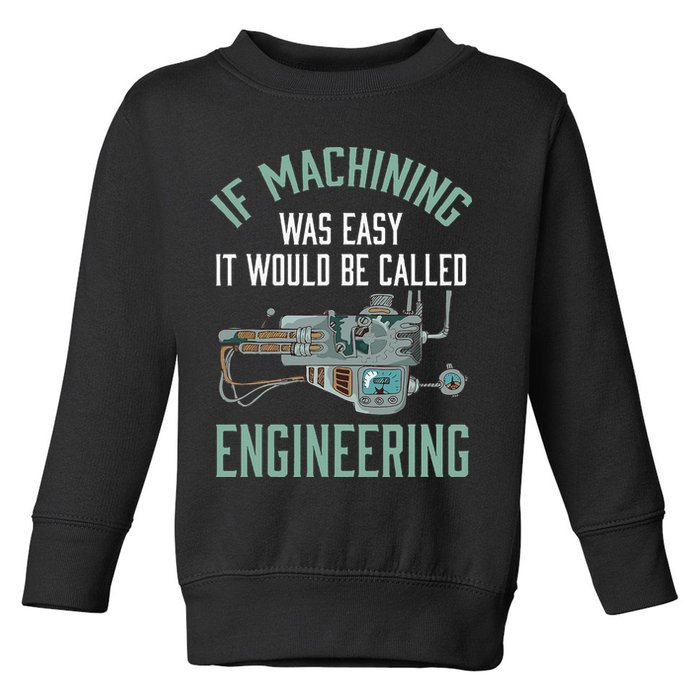 Machinist Funny Joke Humor CNC Machinist Gift Toddler Sweatshirt