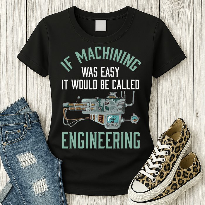 Machinist Funny Joke Humor CNC Machinist Gift Womens T-Shirt