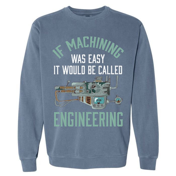 Machinist Funny Joke Humor CNC Machinist Gift Garment-Dyed Sweatshirt