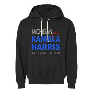 Michigan For Kamala Harris 2024 We Choose Freedom Garment-Dyed Fleece Hoodie