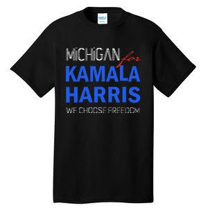 Michigan For Kamala Harris 2024 We Choose Freedom Tall T-Shirt