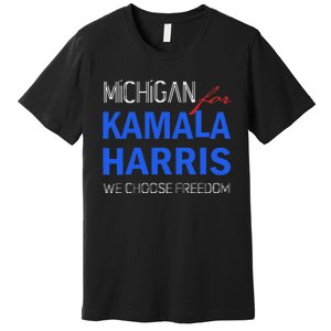 Michigan For Kamala Harris 2024 We Choose Freedom Premium T-Shirt