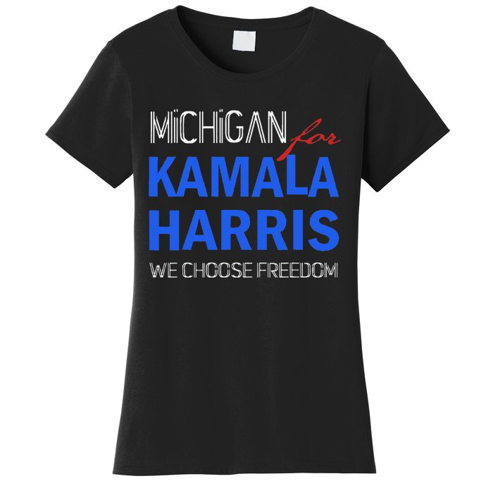 Michigan For Kamala Harris 2024 We Choose Freedom Women's T-Shirt