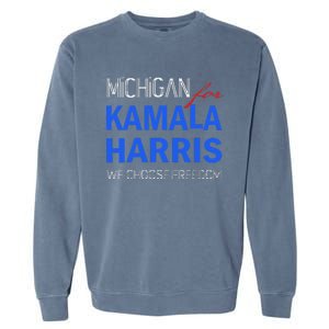 Michigan For Kamala Harris 2024 We Choose Freedom Garment-Dyed Sweatshirt