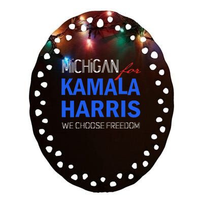 Michigan For Kamala Harris 2024 We Choose Freedom Ceramic Oval Ornament