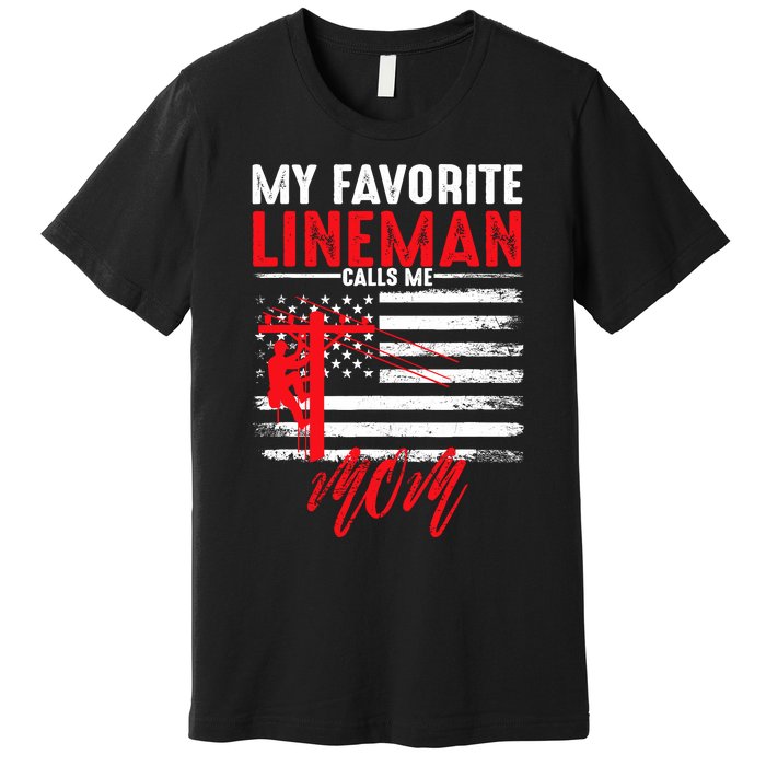 My Favorite Lineman Calls Me Mom Funny American Flag Lineman Premium T-Shirt