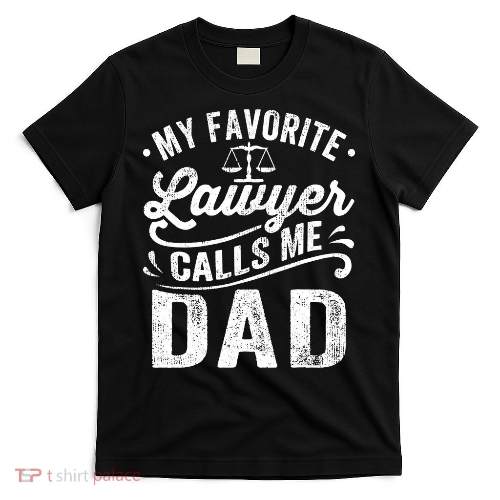 My Favorite Lawyer Calls Me Dad Fathers Day T-Shirt