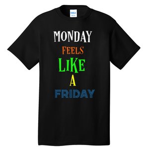 Monday Feels Like A Friday No Background Tall T-Shirt