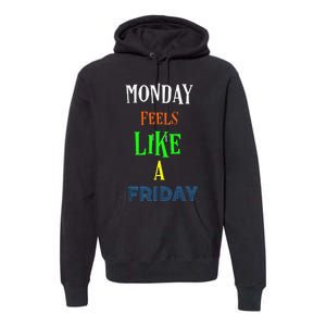 Monday Feels Like A Friday No Background Premium Hoodie