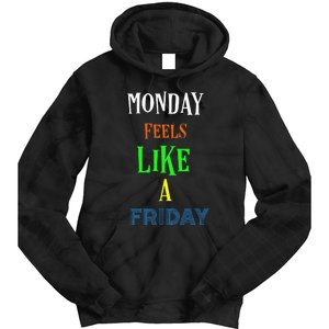 Monday Feels Like A Friday No Background Tie Dye Hoodie