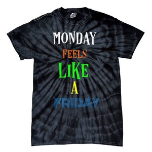 Monday Feels Like A Friday No Background Tie-Dye T-Shirt