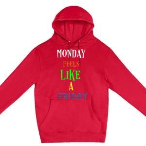 Monday Feels Like A Friday No Background Premium Pullover Hoodie