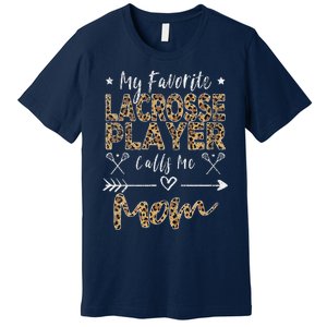 My Favorite Lacrosse Player Calls Me Mom MotherS Day Premium T-Shirt