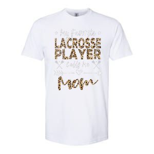 My Favorite Lacrosse Player Calls Me Mom MotherS Day Softstyle CVC T-Shirt