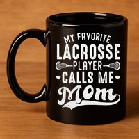 My Favorite Lacrosse Player Calls Me Mom MotherS Day 11oz C Handle Ceramic Mug