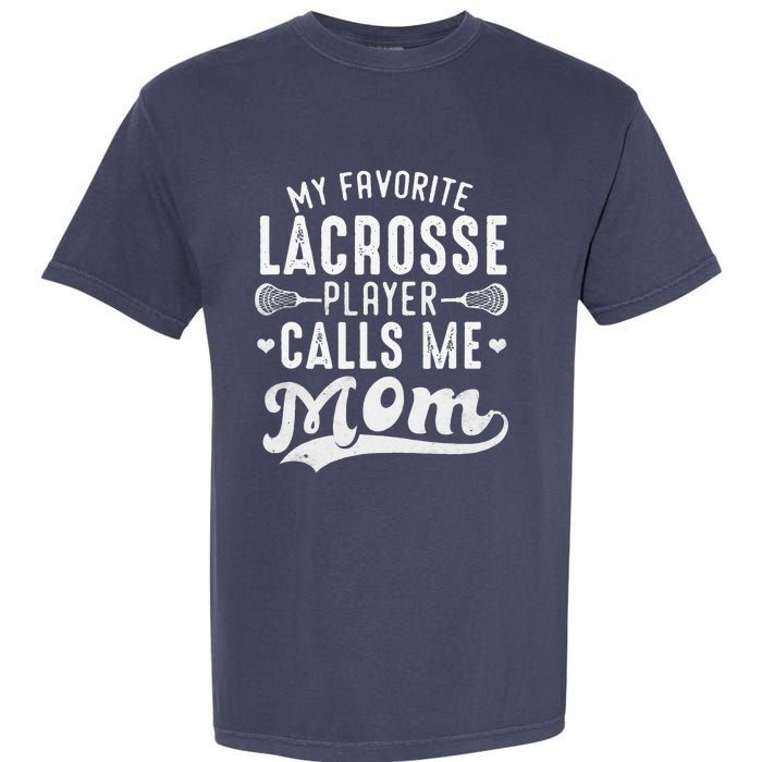 My Favorite Lacrosse Player Calls Me Mom MotherS Day Garment-Dyed Heavyweight T-Shirt