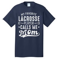 My Favorite Lacrosse Player Calls Me Mom MotherS Day Tall T-Shirt