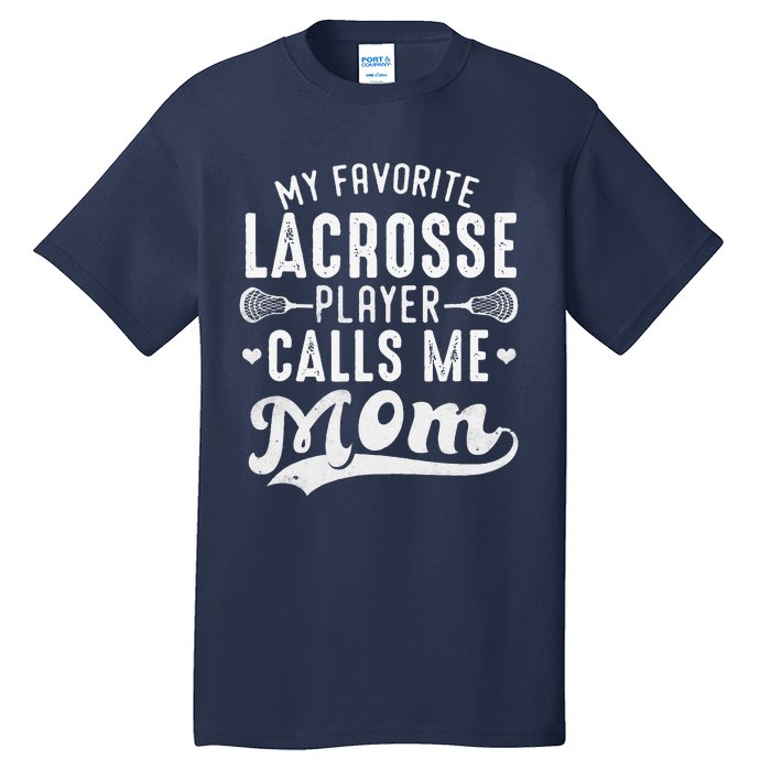 My Favorite Lacrosse Player Calls Me Mom MotherS Day Tall T-Shirt