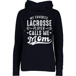 My Favorite Lacrosse Player Calls Me Mom MotherS Day Womens Funnel Neck Pullover Hood