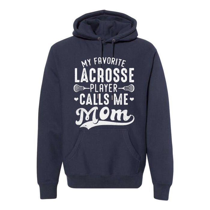 My Favorite Lacrosse Player Calls Me Mom MotherS Day Premium Hoodie