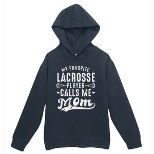 My Favorite Lacrosse Player Calls Me Mom MotherS Day Urban Pullover Hoodie