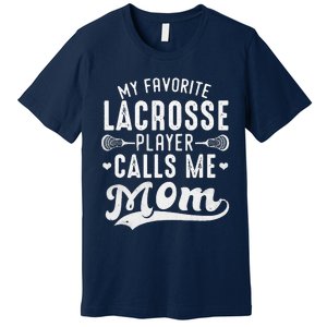 My Favorite Lacrosse Player Calls Me Mom MotherS Day Premium T-Shirt