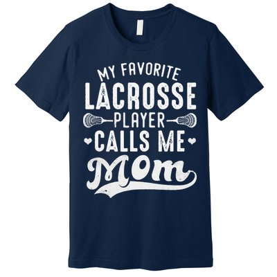 My Favorite Lacrosse Player Calls Me Mom MotherS Day Premium T-Shirt