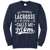 My Favorite Lacrosse Player Calls Me Mom MotherS Day Tall Sweatshirt