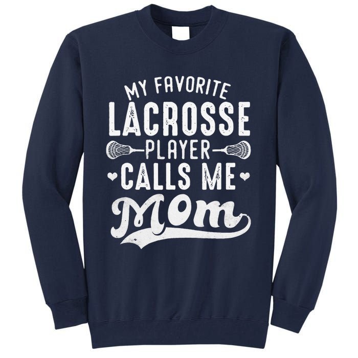 My Favorite Lacrosse Player Calls Me Mom MotherS Day Tall Sweatshirt